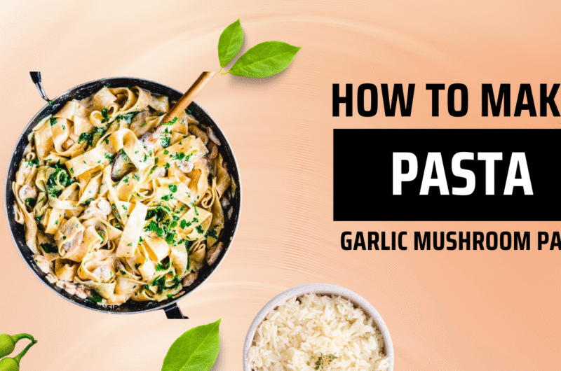 Creamy Garlic Mushroom Pasta Recipe – Easy & Delicious | क्रीमी गार्लिक मशरूम पास्ता रेसिपी – आसान और स्वादिष्ट